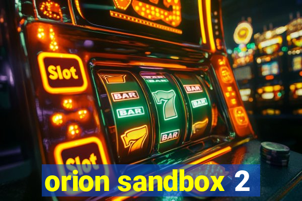 orion sandbox 2